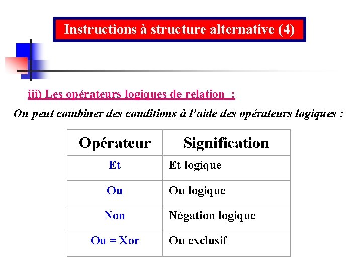 Instructions à structure alternative (4) iii) Les opérateurs logiques de relation : On peut
