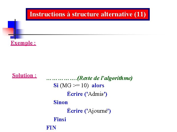 Instructions à structure alternative (11) Exemple : Solution : ……………. (Reste de l’algorithme) Si