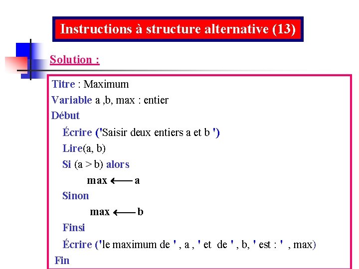 Instructions à structure alternative (13) Solution : Titre : Maximum Variable a , b,