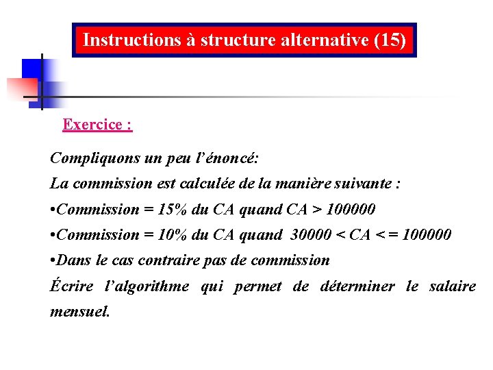 Instructions à structure alternative (15) Exercice : Compliquons un peu l’énoncé: La commission est