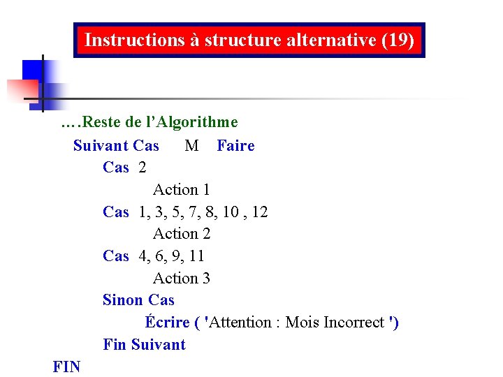 Instructions à structure alternative (19) …. Reste de l’Algorithme Suivant Cas M Faire Cas