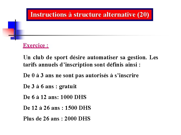 Instructions à structure alternative (20) Exercice : Un club de sport désire automatiser sa