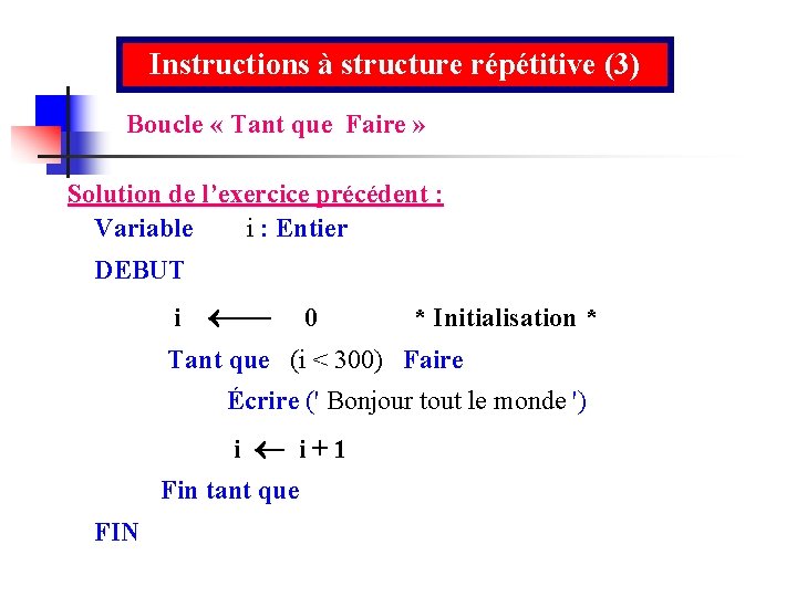 Instructions à structure répétitive (3) Boucle « Tant que Faire » Solution de l’exercice