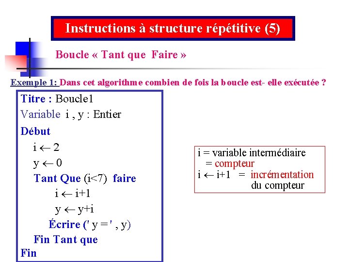 Instructions à structure répétitive (5) Boucle « Tant que Faire » Exemple 1: Dans