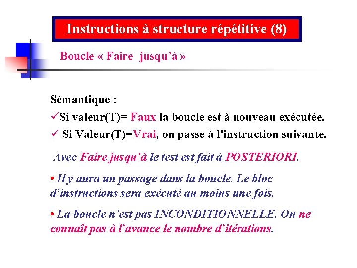 Instructions à structure répétitive (8) Boucle « Faire jusqu’à » Sémantique : üSi valeur(T)=