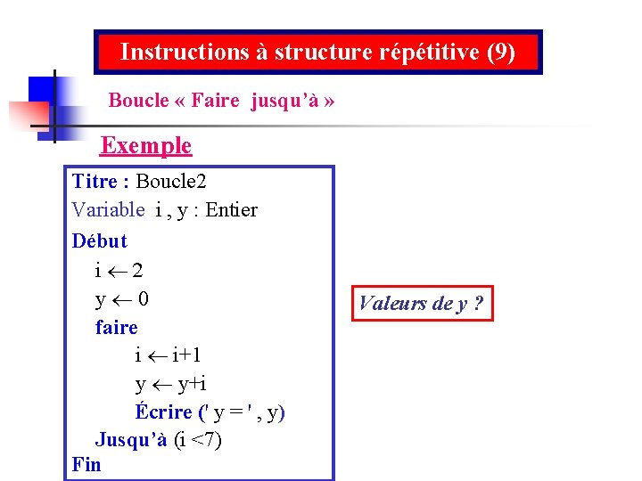 Instructions à structure répétitive (9) Boucle « Faire jusqu’à » Exemple Titre : Boucle