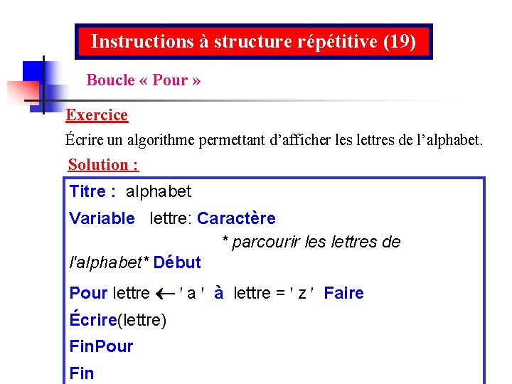 Instructions à structure répétitive (19) Boucle « Pour » Exercice Écrire un algorithme permettant