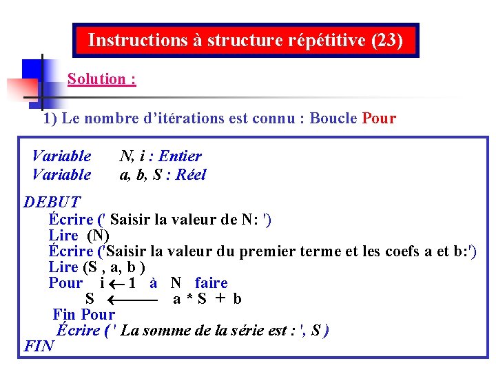 Instructions à structure répétitive (23) Solution : 1) Le nombre d’itérations est connu :