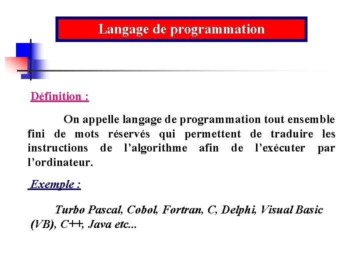 Langage de programmation Définition : On appelle langage de programmation tout ensemble fini de