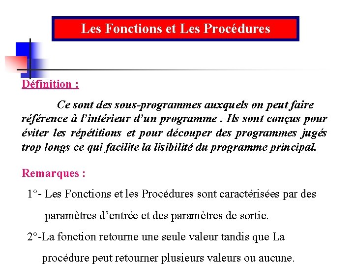 Les Fonctions et Les Procédures Définition : Ce sont des sous-programmes auxquels on peut