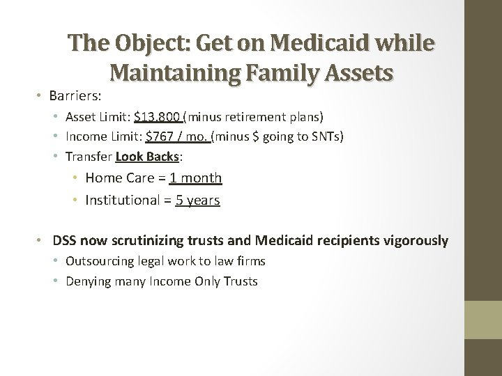 The Object: Get on Medicaid while Maintaining Family Assets • Barriers: • Asset Limit: