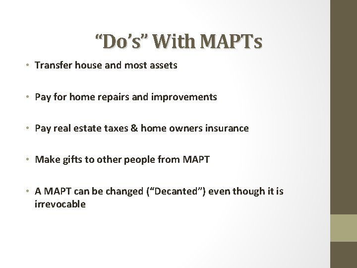 “Do’s” With MAPTs • Transfer house and most assets • Pay for home repairs