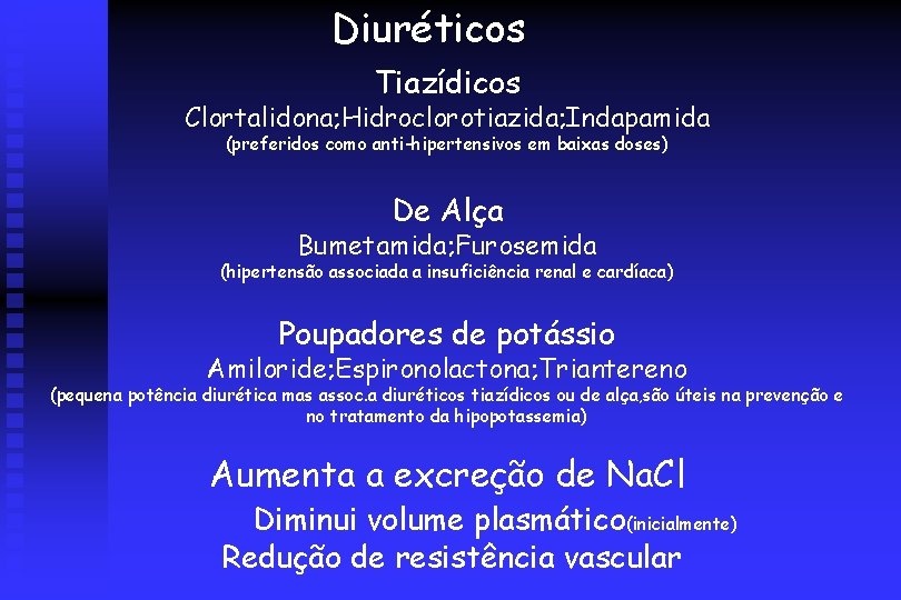 Diuréticos Tiazídicos Clortalidona; Hidroclorotiazida; Indapamida (preferidos como anti-hipertensivos em baixas doses) De Alça Bumetamida;