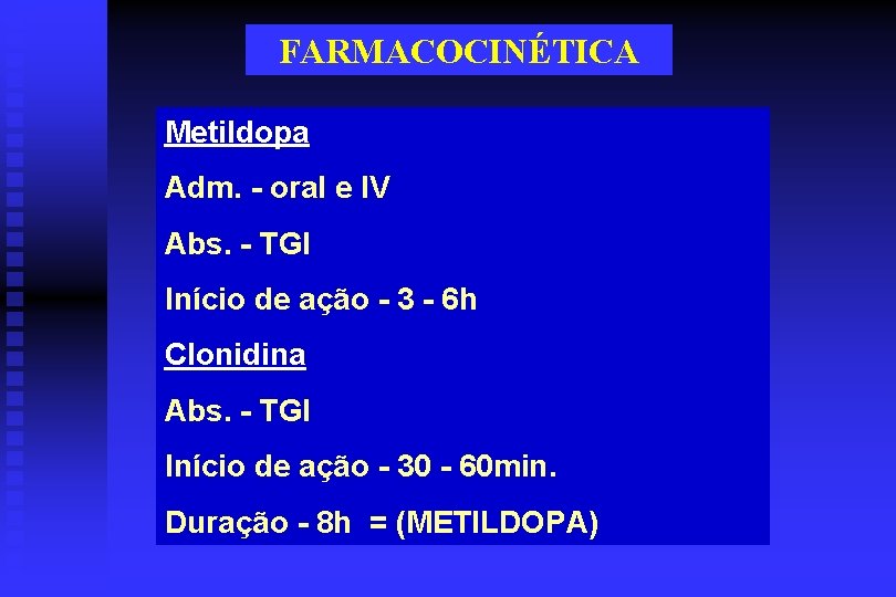 FARMACOCINÉTICA Metildopa Adm. - oral e IV Abs. - TGI Início de ação -