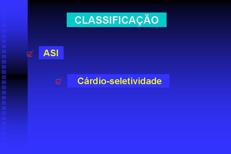 CLASSIFICAÇÃO ASI Cárdio-seletividade 