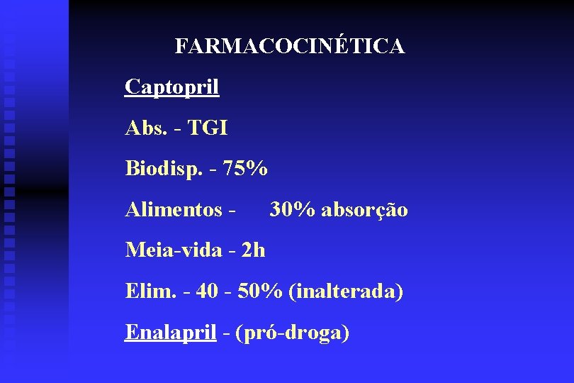 FARMACOCINÉTICA Captopril Abs. - TGI Biodisp. - 75% Alimentos - 30% absorção Meia-vida -