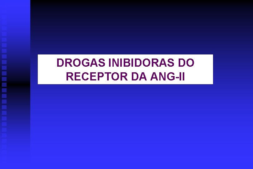 DROGAS INIBIDORAS DO RECEPTOR DA ANG-II 