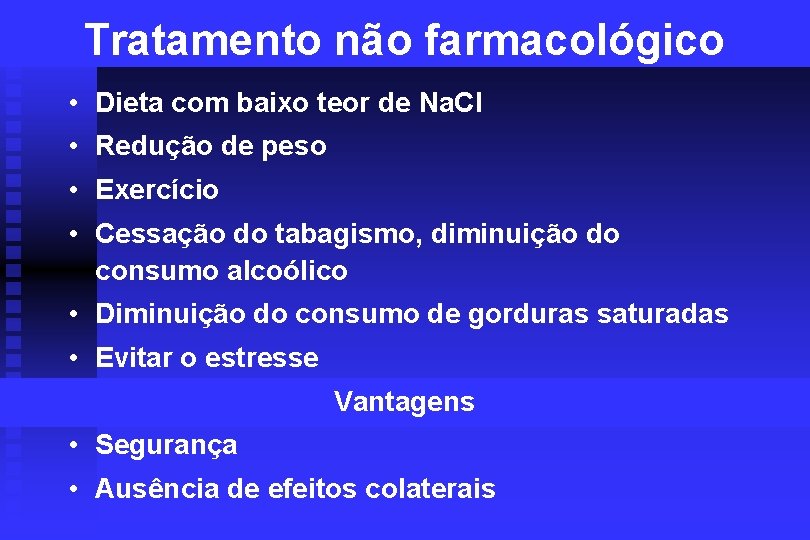 Tratamento não farmacológico • Dieta com baixo teor de Na. Cl • Redução de