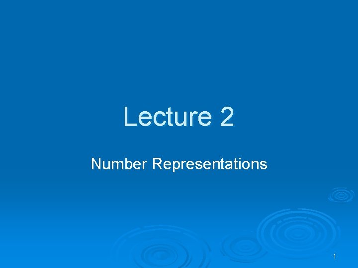 Lecture 2 Number Representations 1 
