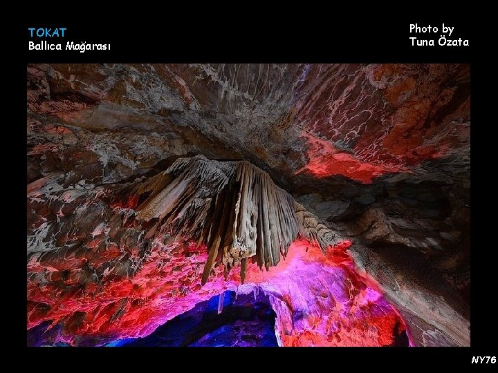 TOKAT Ballıca Mağarası Photo by Tuna Özata NY 76 