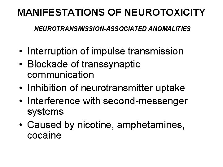 MANIFESTATIONS OF NEUROTOXICITY NEUROTRANSMISSION-ASSOCIATED ANOMALITIES • Interruption of impulse transmission • Blockade of transsynaptic