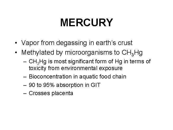 MERCURY • Vapor from degassing in earth’s crust • Methylated by microorganisms to CH