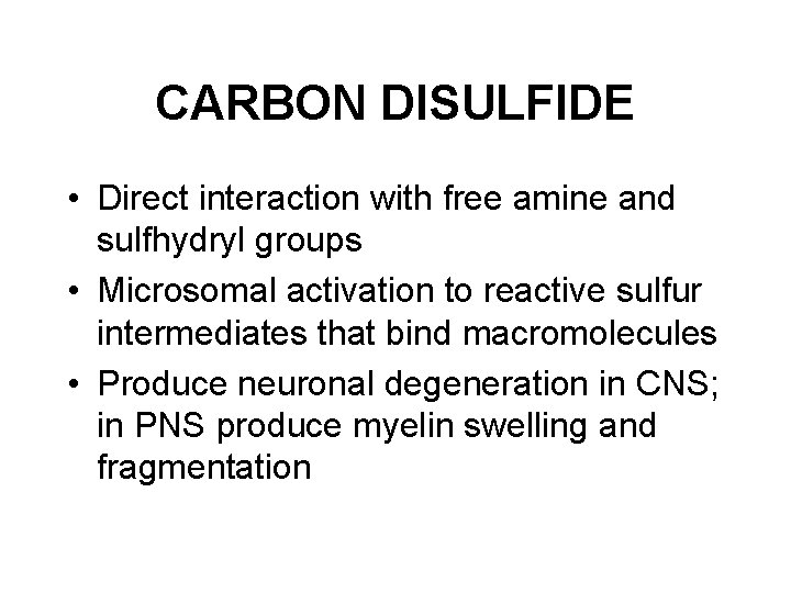 CARBON DISULFIDE • Direct interaction with free amine and sulfhydryl groups • Microsomal activation