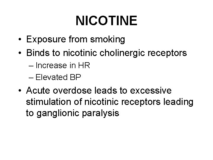NICOTINE • Exposure from smoking • Binds to nicotinic cholinergic receptors – Increase in