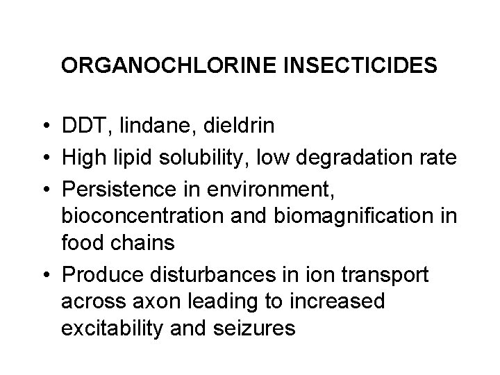ORGANOCHLORINE INSECTICIDES • DDT, lindane, dieldrin • High lipid solubility, low degradation rate •