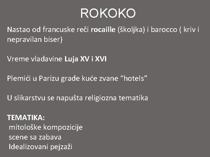 ROKOKO Nastao od francuske reči rocaille (školjka) i barocco ( kriv i nepravilan biser)