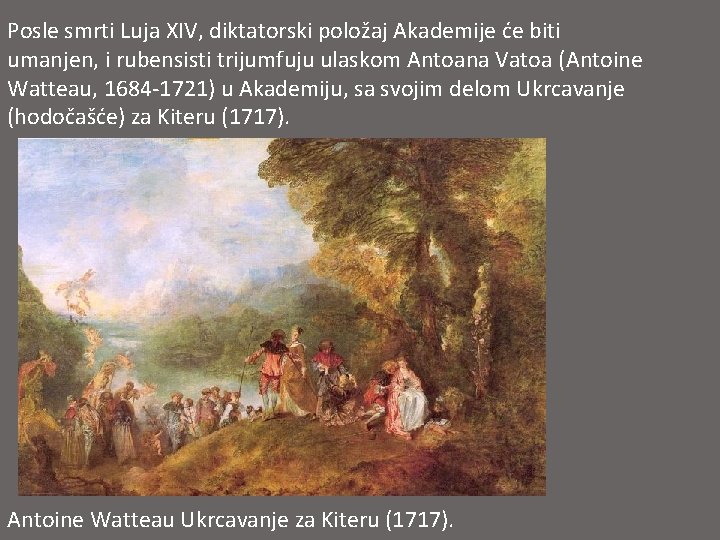 Posle smrti Luja XIV, diktatorski položaj Akademije će biti umanjen, i rubensisti trijumfuju ulaskom