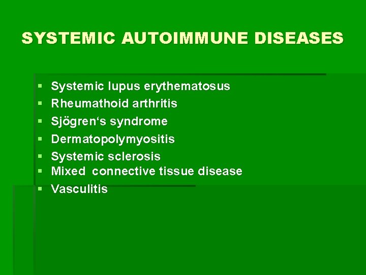 SYSTEMIC AUTOIMMUNE DISEASES § § § § Systemic lupus erythematosus Rheumathoid arthritis Sjögren‘s syndrome