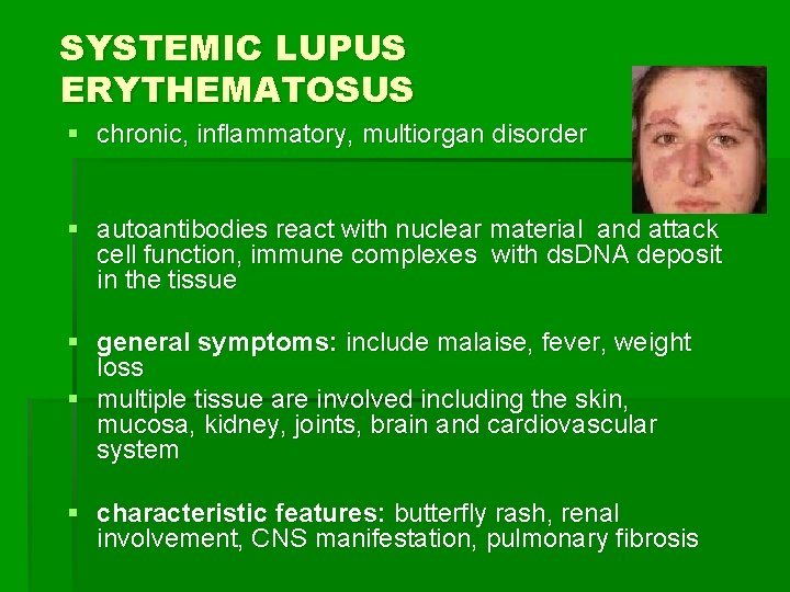 SYSTEMIC LUPUS ERYTHEMATOSUS § chronic, inflammatory, multiorgan disorder § autoantibodies react with nuclear material
