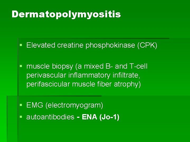 Dermatopolymyositis § Elevated creatine phosphokinase (CPK) § muscle biopsy (a mixed B- and T-cell