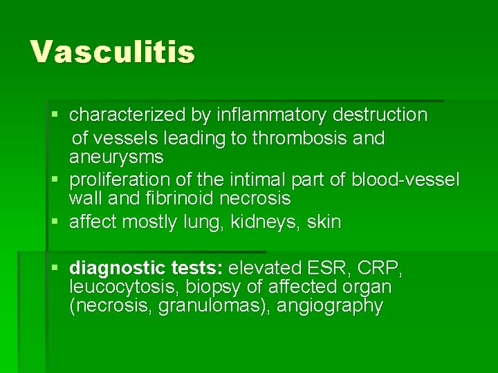 Vasculitis § characterized by inflammatory destruction of vessels leading to thrombosis and aneurysms §