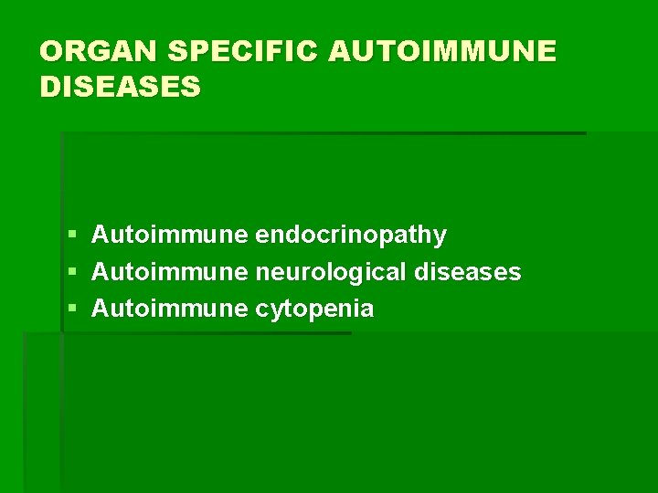 ORGAN SPECIFIC AUTOIMMUNE DISEASES § § § Autoimmune endocrinopathy Autoimmune neurological diseases Autoimmune cytopenia