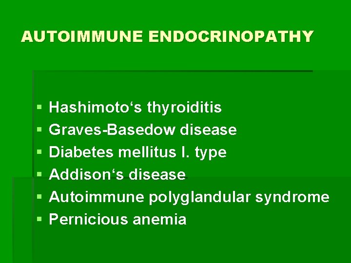 AUTOIMMUNE ENDOCRINOPATHY § § § Hashimoto‘s thyroiditis Graves-Basedow disease Diabetes mellitus I. type Addison‘s