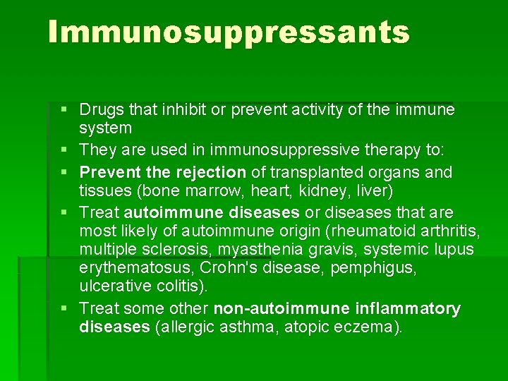 Immunosuppressants § Drugs that inhibit or prevent activity of the immune system § They