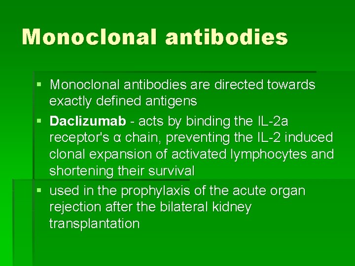 Monoclonal antibodies § Monoclonal antibodies are directed towards exactly defined antigens § Daclizumab -