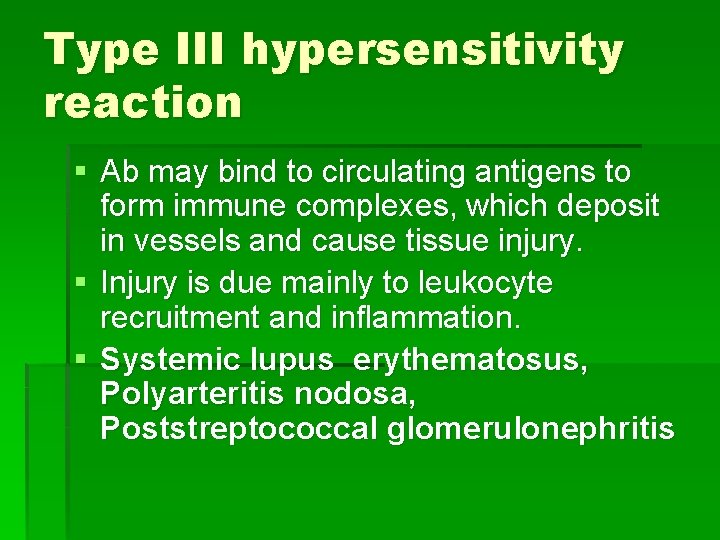 Type III hypersensitivity reaction § Ab may bind to circulating antigens to form immune