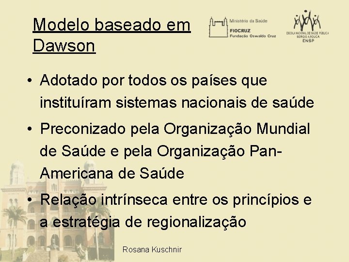 Modelo baseado em Dawson • Adotado por todos os países que instituíram sistemas nacionais