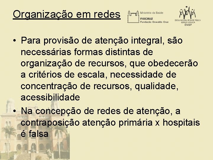 Organização em redes • Para provisão de atenção integral, são necessárias formas distintas de