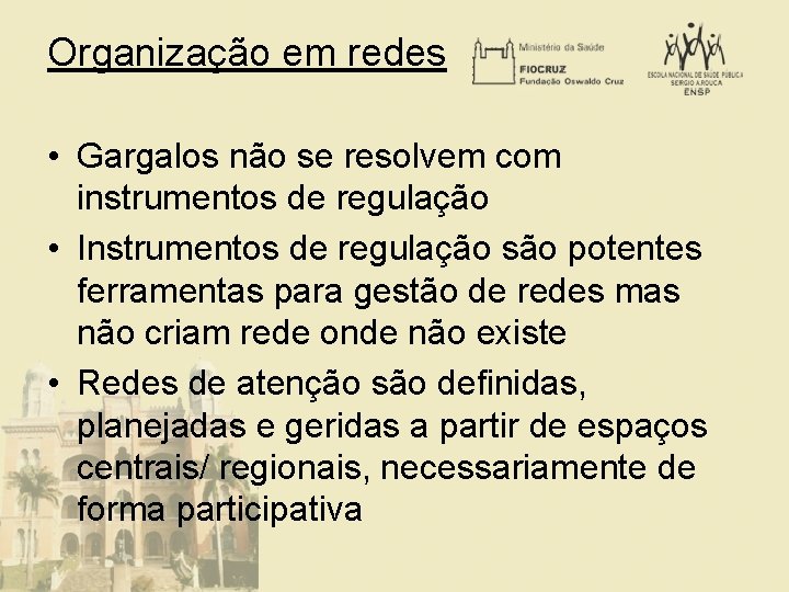 Organização em redes • Gargalos não se resolvem com instrumentos de regulação • Instrumentos