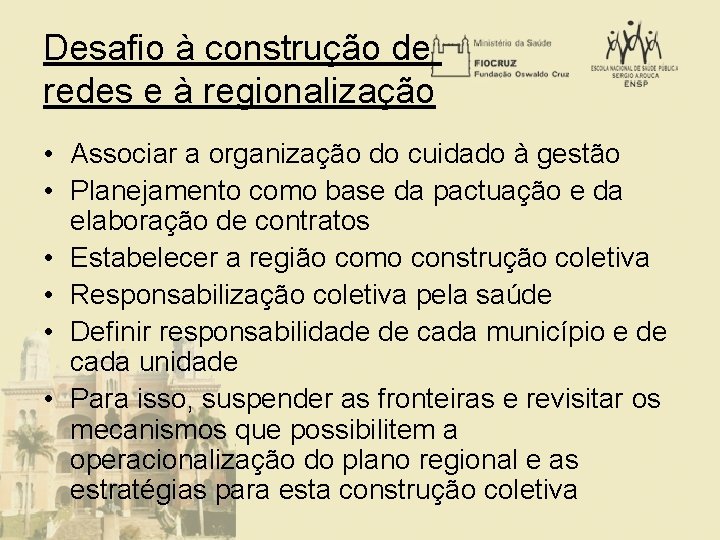 Desafio à construção de redes e à regionalização • Associar a organização do cuidado