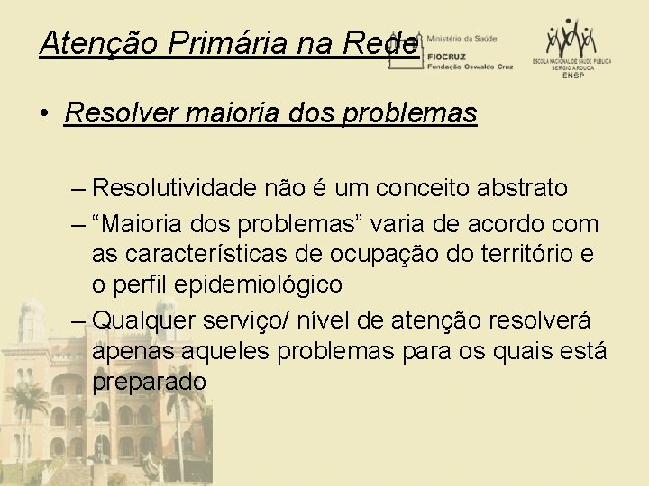 Atenção Primária na Rede • Resolver maioria dos problemas – Resolutividade não é um
