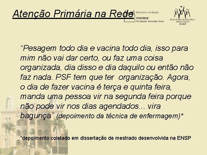 Atenção Primária na Rede “Pesagem todo dia e vacina todo dia, isso para mim