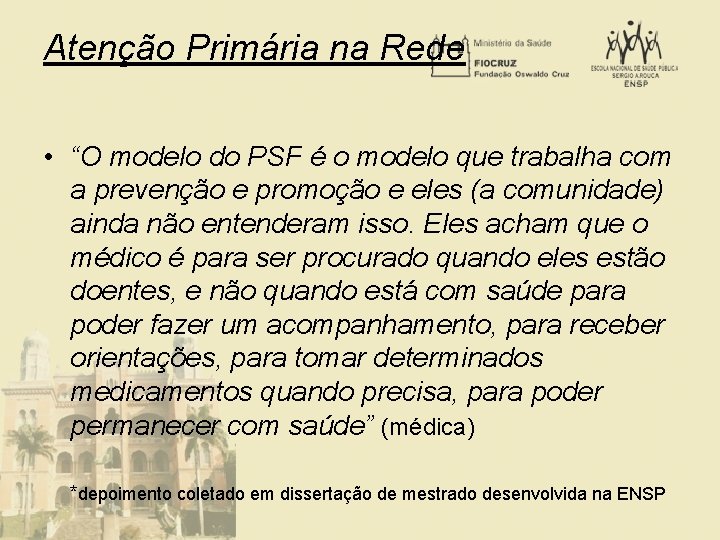 Atenção Primária na Rede • “O modelo do PSF é o modelo que trabalha