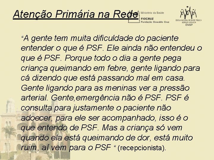 Atenção Primária na Rede “A gente tem muita dificuldade do pacientender o que é