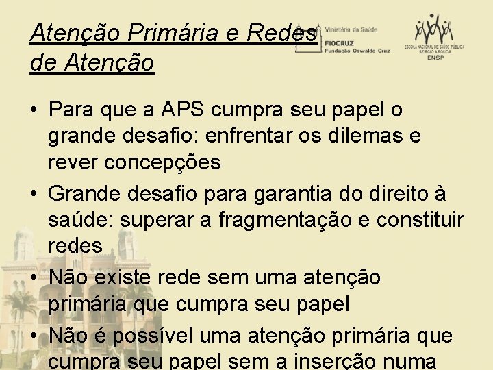 Atenção Primária e Redes de Atenção • Para que a APS cumpra seu papel