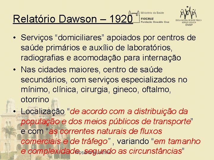 Relatório Dawson – 1920 • Serviços “domiciliares” apoiados por centros de saúde primários e